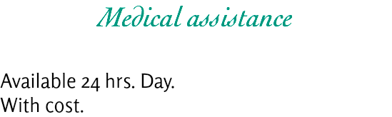 Medical assistance Available 24 hrs. Day.
With cost.